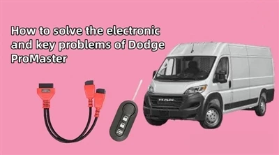 Cum să rezolvi problemele electronice și cheie ale lui Dodge ProMaster